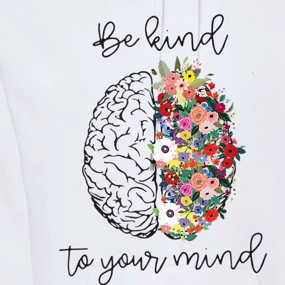 Be Kind To Your Mind Funny Women Mental Health Awareness Premium Hoodie