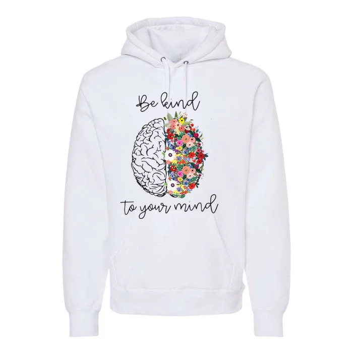 Be Kind To Your Mind Funny Women Mental Health Awareness Premium Hoodie