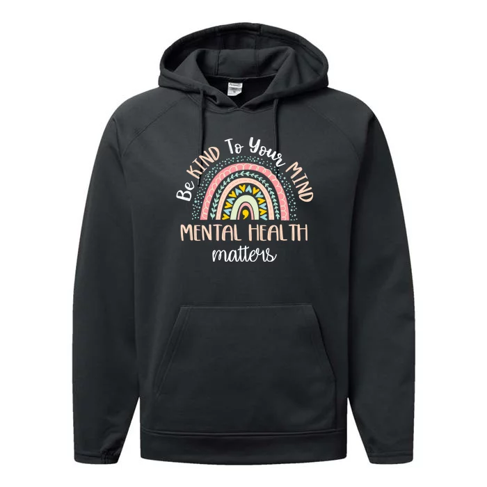 Be Kind To Your Mind Mental Health Matters Awareness Performance Fleece Hoodie