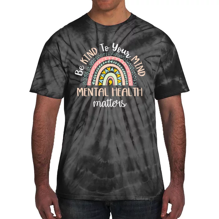 Be Kind To Your Mind Mental Health Matters Awareness Tie-Dye T-Shirt