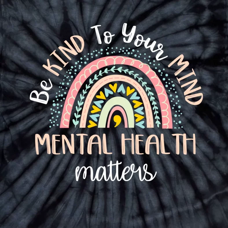 Be Kind To Your Mind Mental Health Matters Awareness Tie-Dye T-Shirt