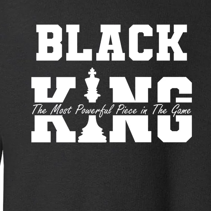 Black King The Most Powerful Piece In The Game Black History Toddler Sweatshirt