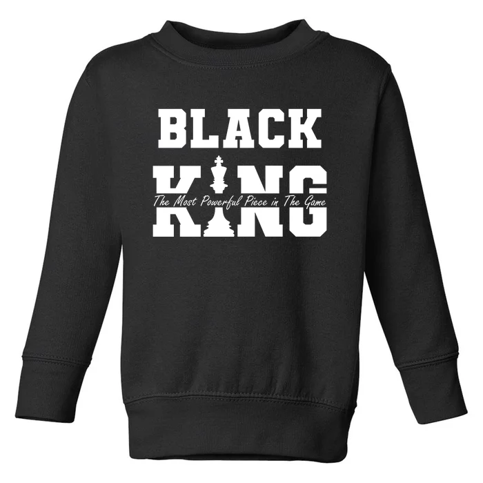 Black King The Most Powerful Piece In The Game Black History Toddler Sweatshirt