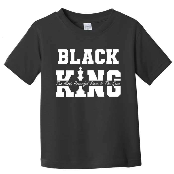 Black King The Most Powerful Piece In The Game Black History Toddler T-Shirt