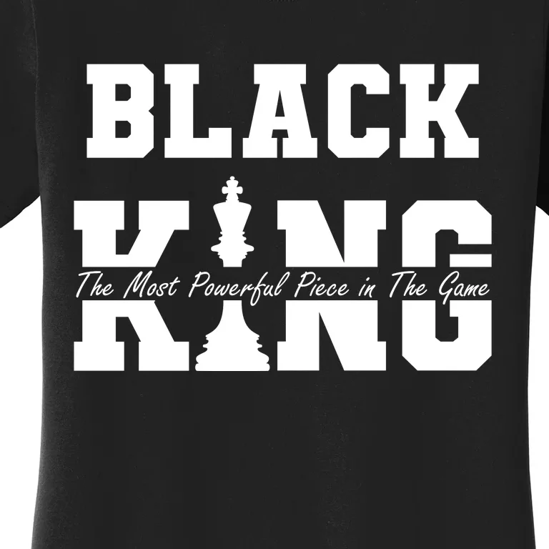 Black King The Most Powerful Piece In The Game Black History Women's T-Shirt