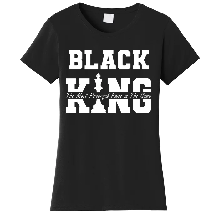 Black King The Most Powerful Piece In The Game Black History Women's T-Shirt