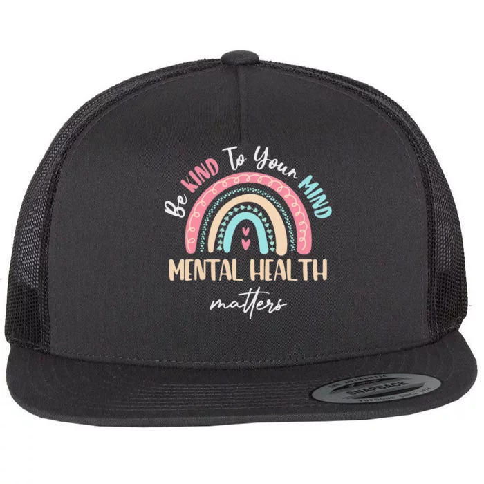 Be Kind To Your Mind Mental Health Matters Awareness Flat Bill Trucker Hat