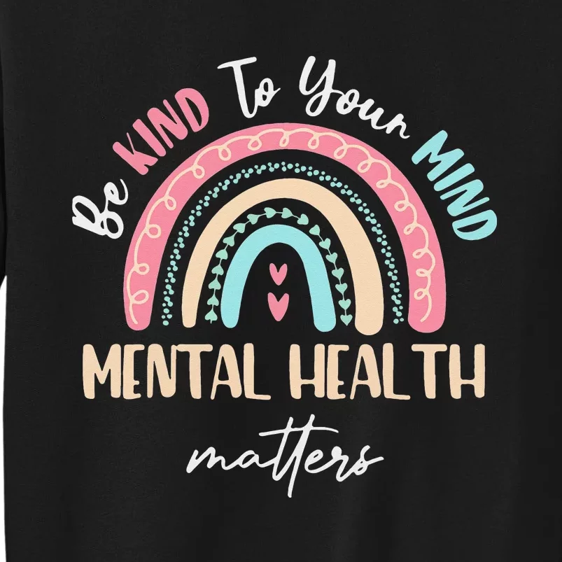 Be Kind To Your Mind Mental Health Matters Awareness Tall Sweatshirt