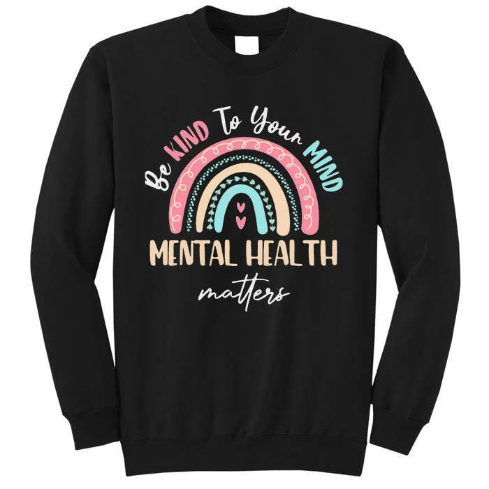 Be Kind To Your Mind Mental Health Matters Awareness Tall Sweatshirt