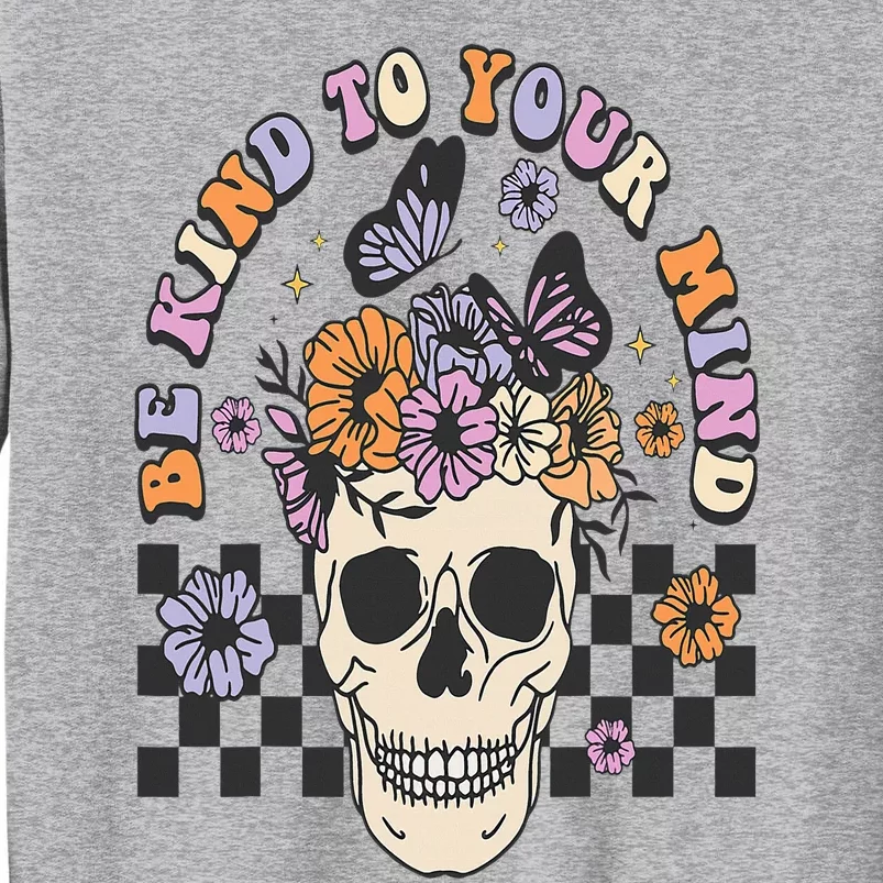 Be Kind To Your Mind Retro Floral Skull Mental illness Tall Sweatshirt