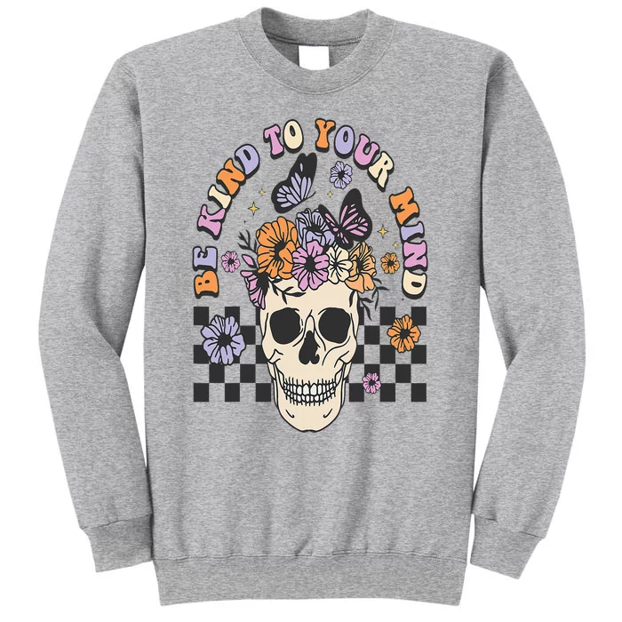 Be Kind To Your Mind Retro Floral Skull Mental illness Tall Sweatshirt