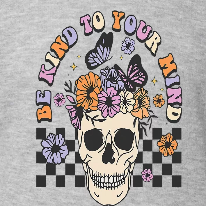 Be Kind To Your Mind Retro Floral Skull Mental illness Toddler Sweatshirt