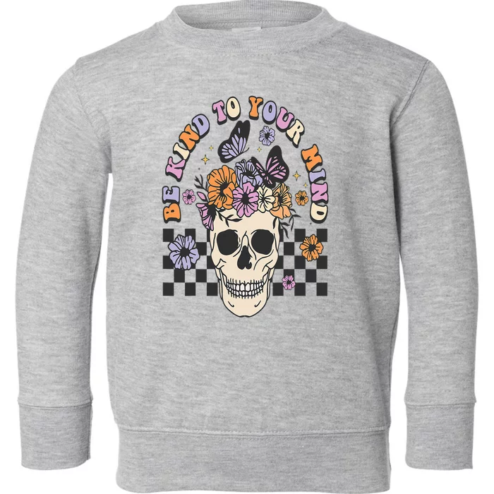 Be Kind To Your Mind Retro Floral Skull Mental illness Toddler Sweatshirt