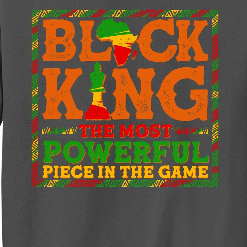 Black King The Most Powerful Piece In The Game Celebrate Black History Tall Sweatshirt