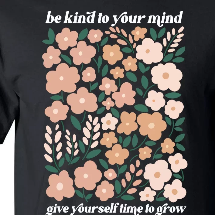 Be Kind To Your Mind Give Yourself Time To Glow Tall T-Shirt