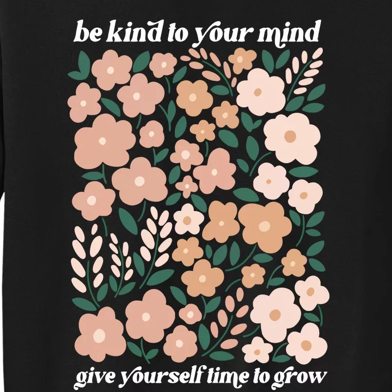 Be Kind To Your Mind Give Yourself Time To Glow Tall Sweatshirt