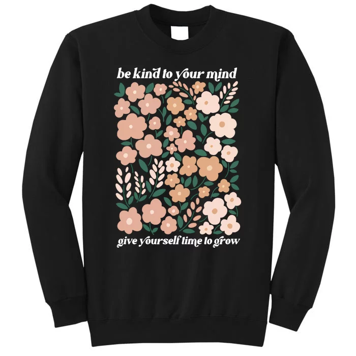 Be Kind To Your Mind Give Yourself Time To Glow Tall Sweatshirt