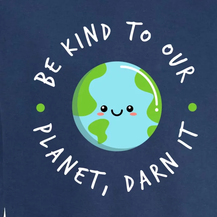 Be Kind To Our Planet Sustainable Cool Gift Garment-Dyed Sweatshirt