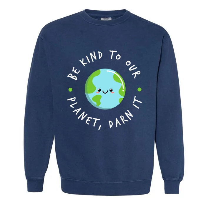 Be Kind To Our Planet Sustainable Cool Gift Garment-Dyed Sweatshirt