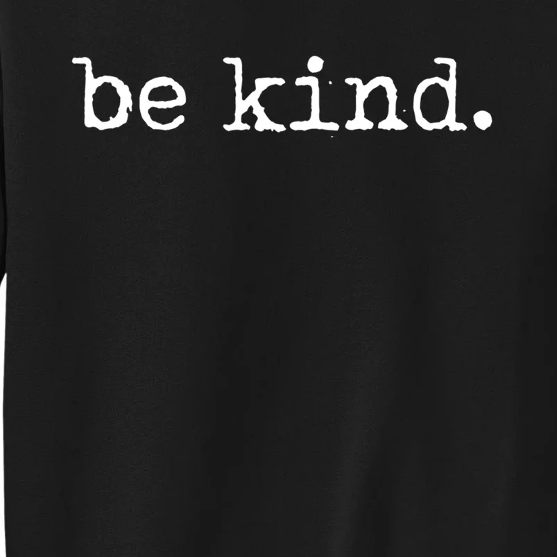 Be Kind Tshirt Tall Sweatshirt