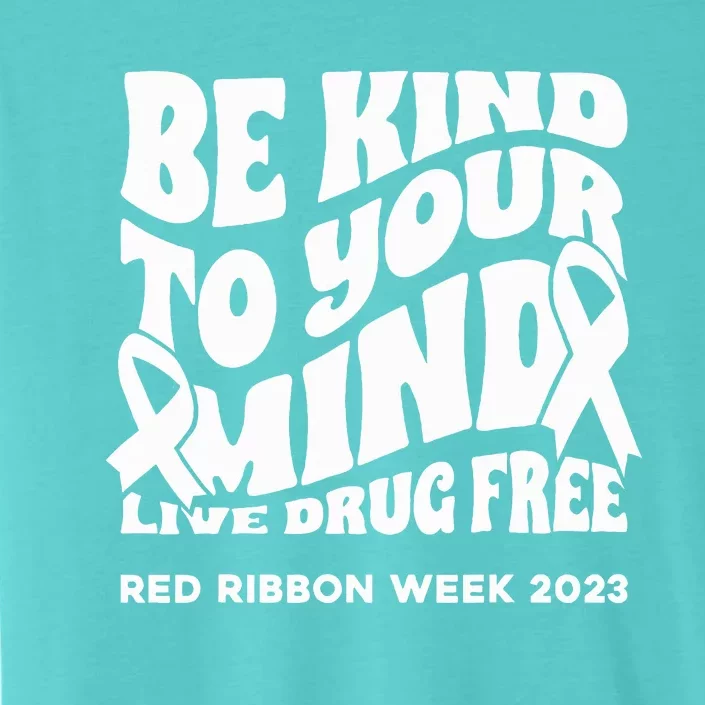 be kind to your mind Red Ribbon week drug free ChromaSoft Performance T-Shirt