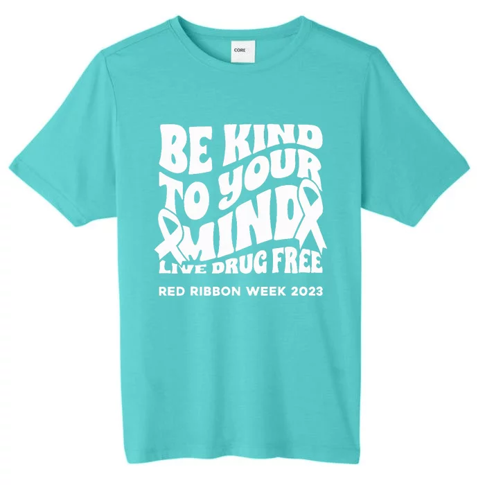 be kind to your mind Red Ribbon week drug free ChromaSoft Performance T-Shirt