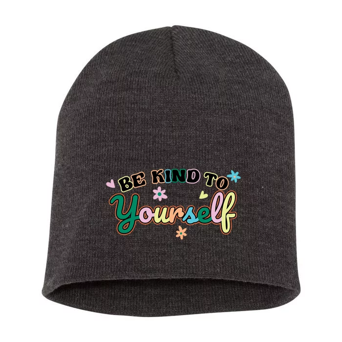 Be Kind To Yourself Positive Quote Colorful Floral Short Acrylic Beanie