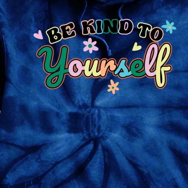 Be Kind To Yourself Positive Quote Colorful Floral Tie Dye Hoodie