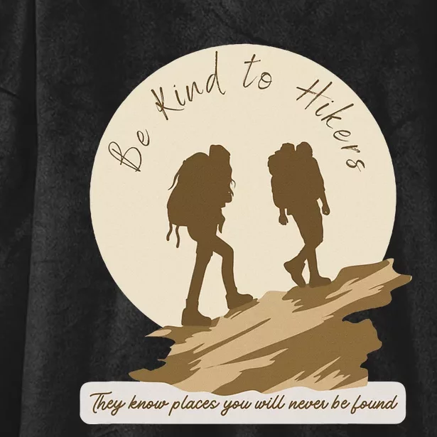 Be Kind To Hikers They Know Places Adventure Funny Sarcasm Hooded Wearable Blanket