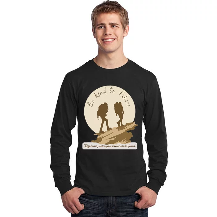 Be Kind To Hikers They Know Places Adventure Funny Sarcasm Tall Long Sleeve T-Shirt