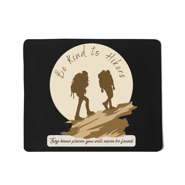 Be Kind To Hikers They Know Places Adventure Funny Sarcasm Mousepad