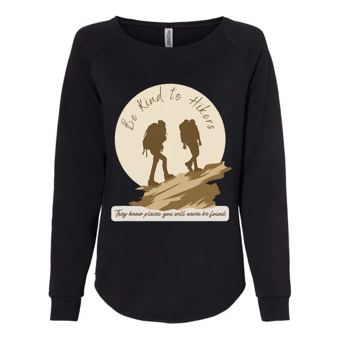 Be Kind To Hikers They Know Places Adventure Funny Sarcasm Womens California Wash Sweatshirt