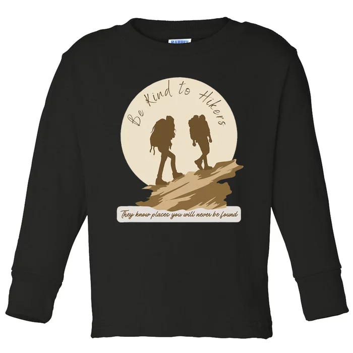 Be Kind To Hikers They Know Places Adventure Funny Sarcasm Toddler Long Sleeve Shirt