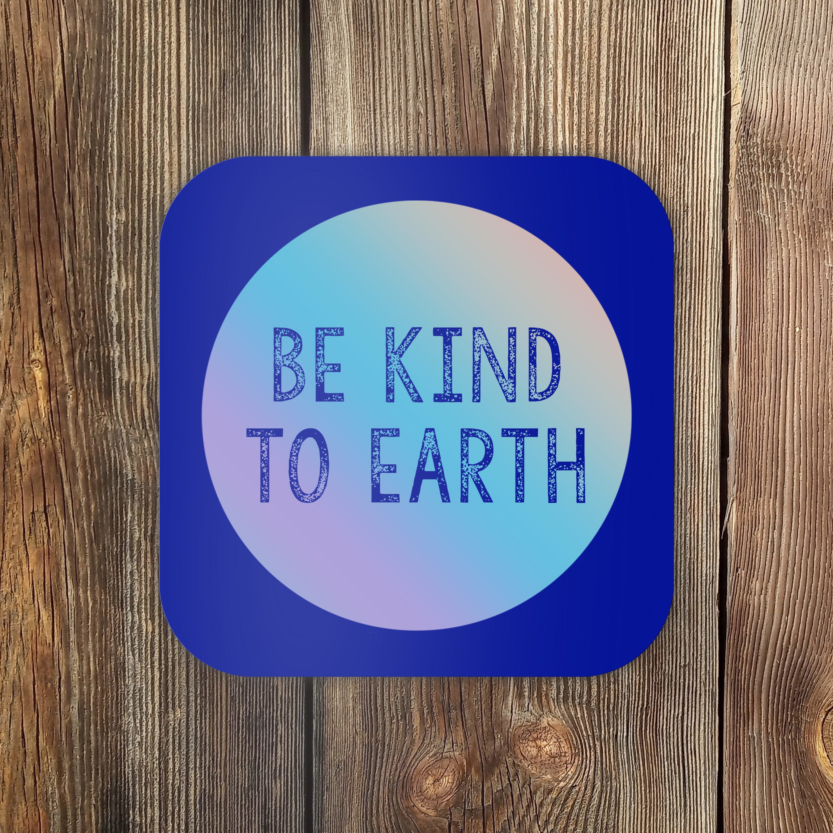 Be Kind To Earth World Earth Day Environtal Meaningful Gift Coaster ...
