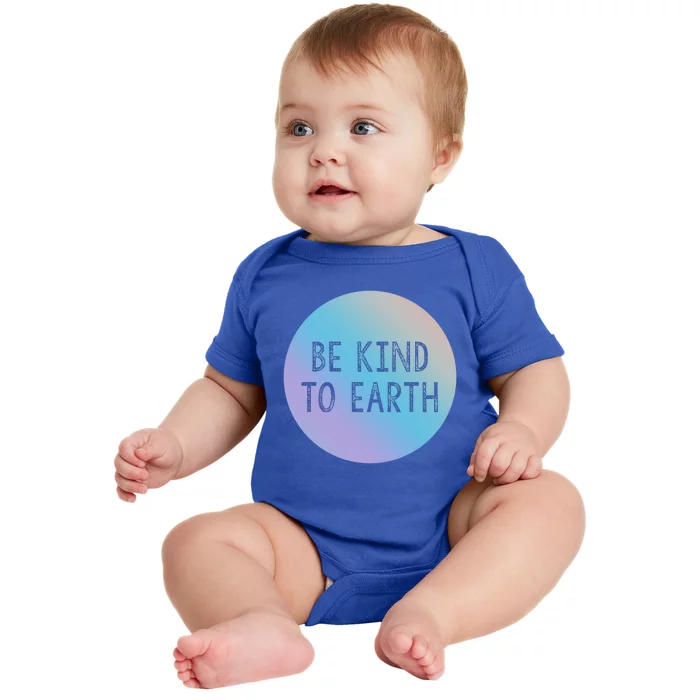 Be Kind To Earth World Earth Day Environtal Meaningful Gift Baby Bodysuit