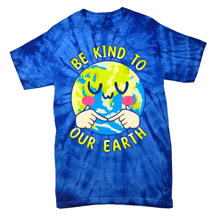 Be Kind To Our Earth Gift Fun Earth Day Planet Environt Cool Gift Tie-Dye T-Shirt