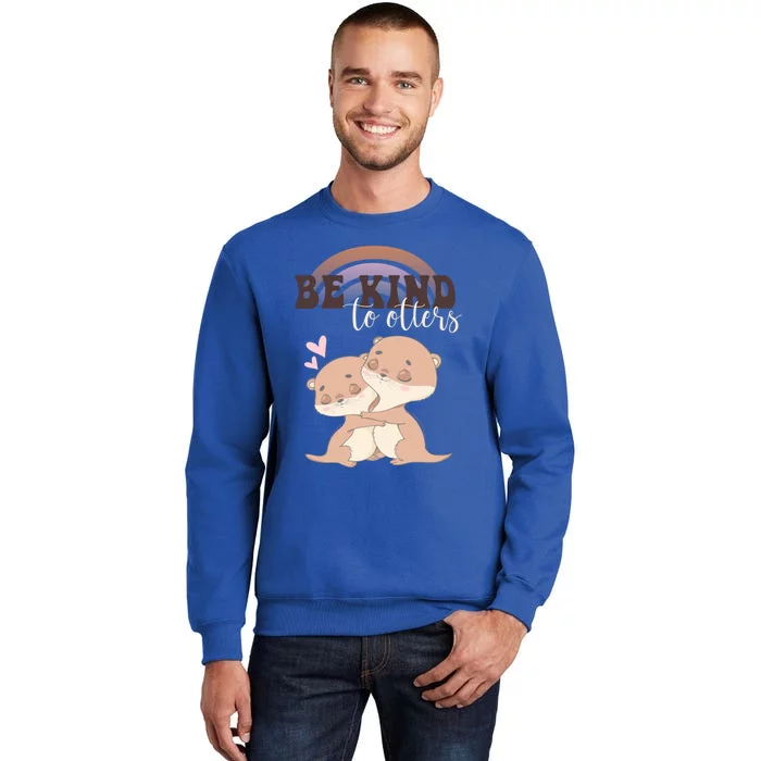 Be Kind To Otters Funny Funny Gift Gift Tall Sweatshirt