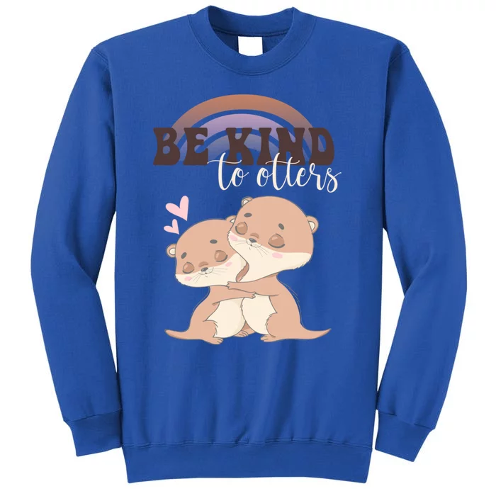 Be Kind To Otters Funny Funny Gift Gift Tall Sweatshirt