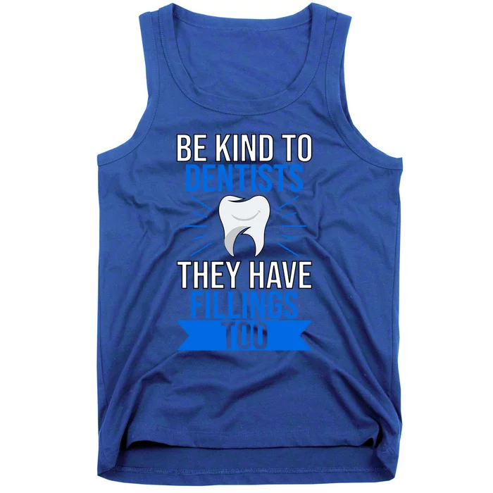 Be Kind To Dentists They Have Fillings Too Tooth Fairy Gift Tank Top