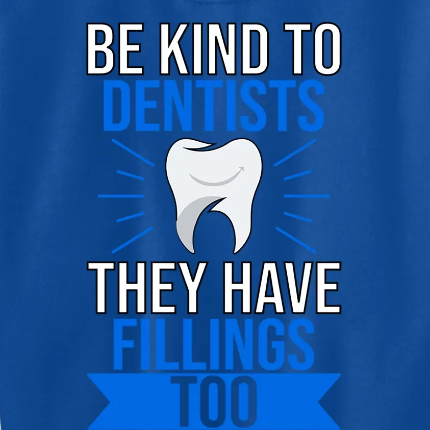 Be Kind To Dentists They Have Fillings Too Tooth Fairy Gift Kids Sweatshirt