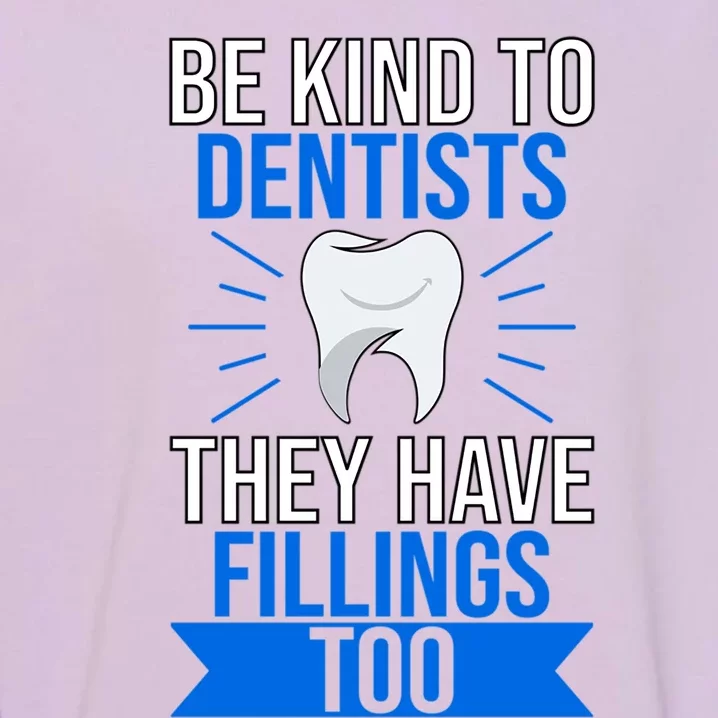 Be Kind To Dentists They Have Fillings Too Tooth Fairy Gift Garment-Dyed Sweatshirt