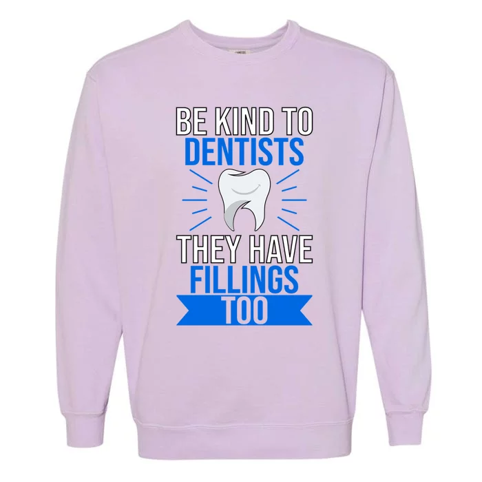 Be Kind To Dentists They Have Fillings Too Tooth Fairy Gift Garment-Dyed Sweatshirt