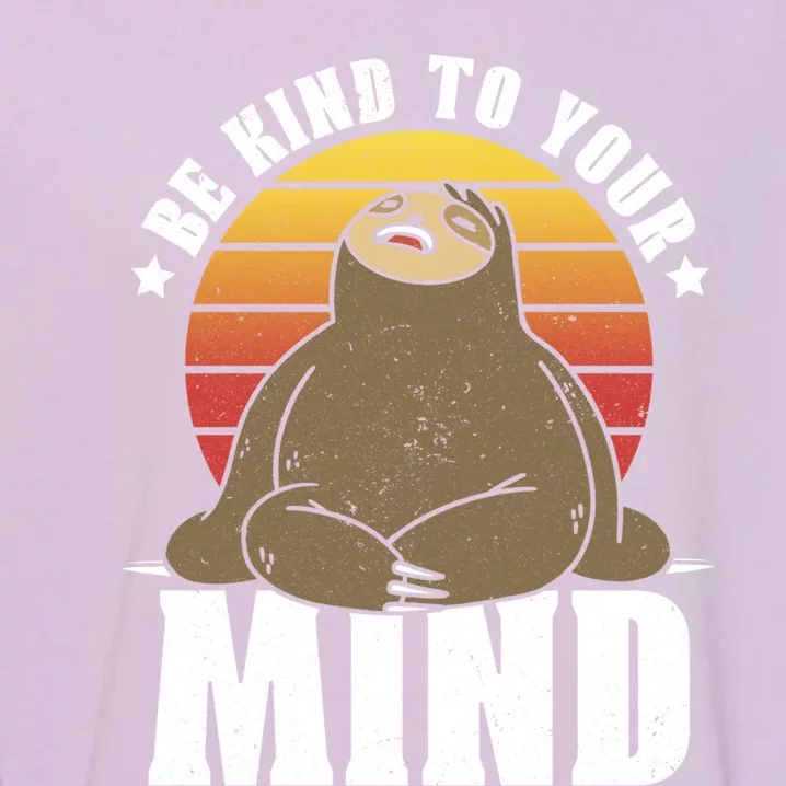 Be Kind To Your Mind National Stress Awareness Sloth Gift Garment-Dyed Sweatshirt