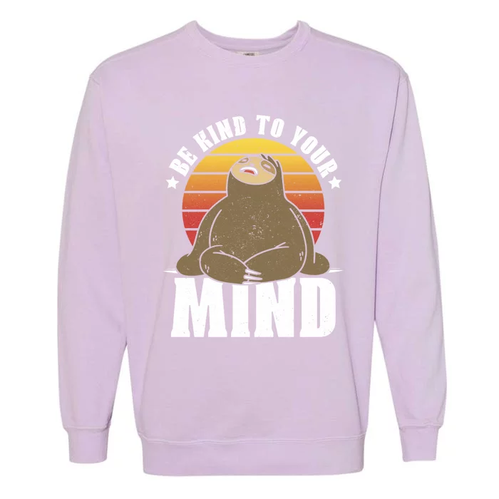 Be Kind To Your Mind National Stress Awareness Sloth Gift Garment-Dyed Sweatshirt