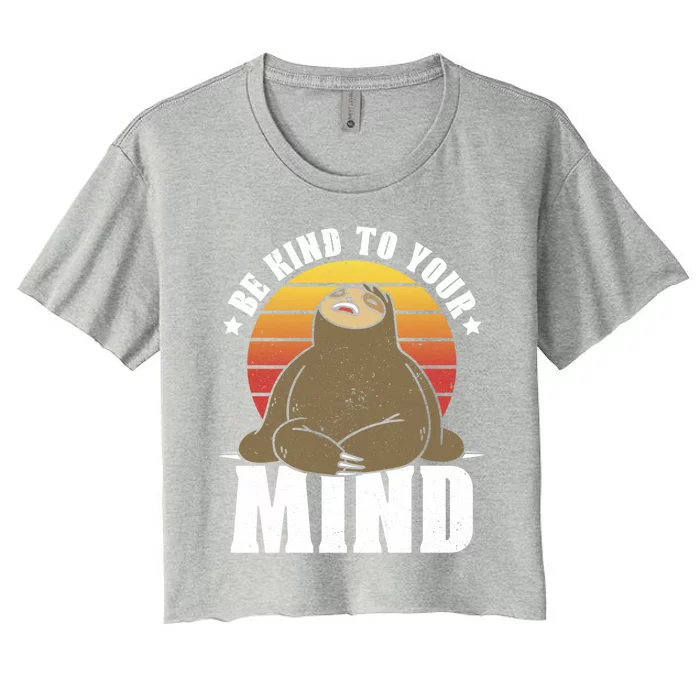 Be Kind To Your Mind National Stress Awareness Sloth Gift Women's Crop Top Tee