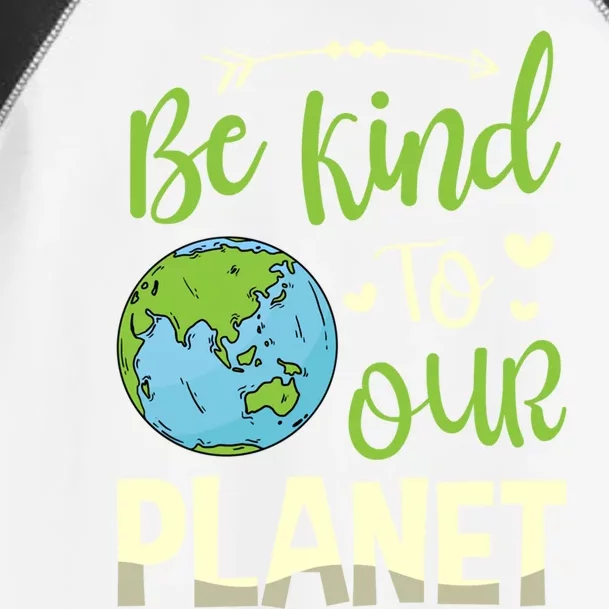 Be Kind To Our Planet Environtalist Earth Day Meaningful Gift Toddler Fine Jersey T-Shirt