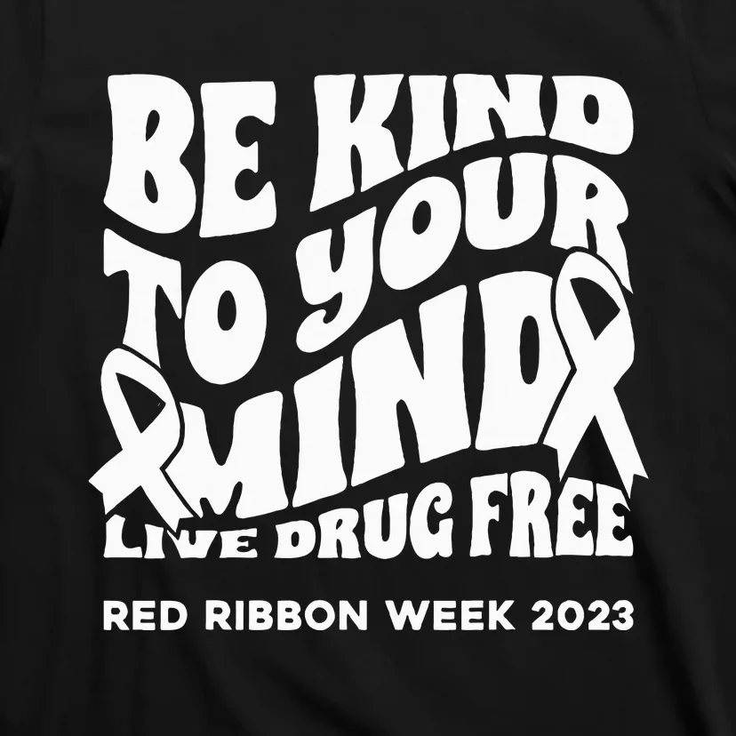 be kind to your mind Red Ribbon week drug free T-Shirt