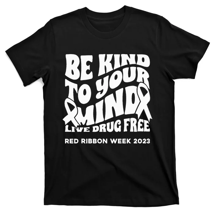 be kind to your mind Red Ribbon week drug free T-Shirt