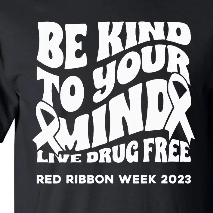 be kind to your mind Red Ribbon week drug free Tall T-Shirt