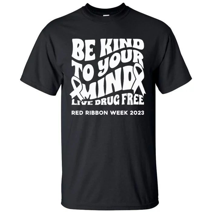 be kind to your mind Red Ribbon week drug free Tall T-Shirt